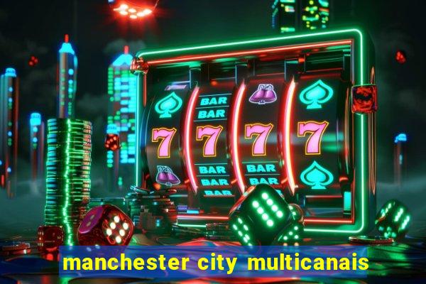 manchester city multicanais